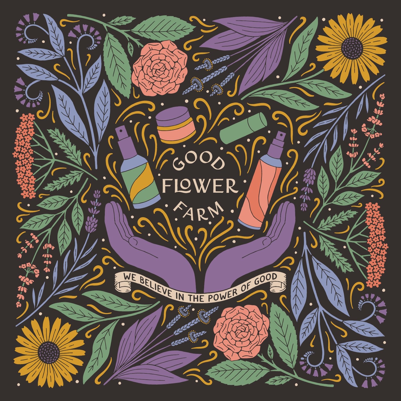 Colorful illustration of flowers, leaves, skincare products, and two purple hands cupping around the words Good Flower Farm. A banner reads, We believe in the power of good.